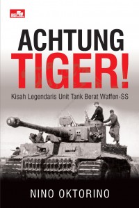 ACHTUNG TIGER! Kisah Legendaris Unit Tank Berat Waffen-SS