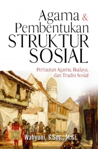 AGAMA & PEMBENTUKAN STRUKTUR SOSIAL Pertautan Agama, Budaya, dan Tradisi Sosial