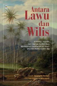 ANTARA LAWU DAN WILIS arkeologi, sejarah, dan legenda madiun raya berdasarkan catatan lucienadam (residen madiun 1934-38)