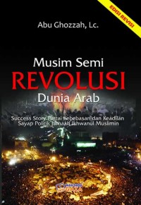 MUSIM SEMI REVOLUSI DUNIA ARAB Success story partai kebebasan dan Keadilan sayap politik jamaah Ikhwanul Muslimin