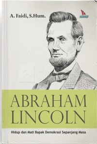 ABRAHAM LINCOLN Hidup dan Mati Bapak Demokrasi Sepanjang Masa