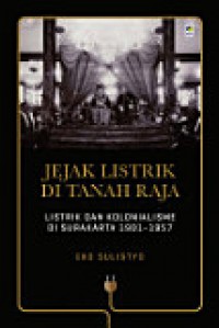 JEJAK LISTRIK DI TANAH RAJA Listrik dan Kolonialisme di Surakarta 1901-1957