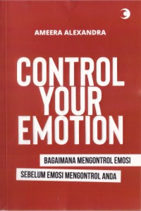 CONTROL YOUR EMOTION Bagaimana Mengontrol Emosi Sebelum Emosi Mengontrol Anda