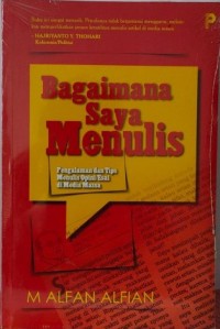 BAGAIMANA SAYA MENULIS Pengalaman dan Tips Menulis Opini/Esai di Media Massa