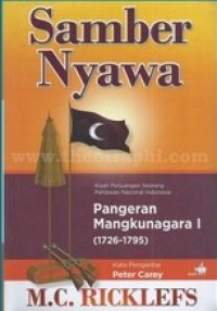 SAMBER NYAWA Kisah Perjuangan Seorang Pahlawan Nasional Indonesia Pangeran Mangkunagara I (1726-1795)