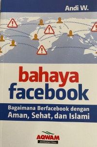 BAHAYA FACEBOOK Bagaimana Berfacebook dengan Aman, Sehat, dan Islami