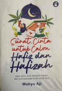 SURAT CINTA UNTUK CALON HAFIZ DAN HAFIZAH agar Kamu Bisa Menjadi Bagian dari Para Pen jaga Surat CInta-Nya