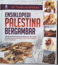 ENSIKLOPEDI PALESTINA BERGAMBAR Pembahasan Lengkap Seputar Sejarah Palestina Sejak Sebelum Islam Hingga Abad Modern