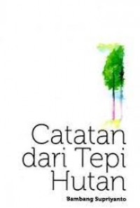 CATATAN DARI TEPI HUTAN