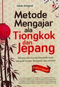 METODE MENGAJAR ALA TIONGKOK DAN JEPANG Rahasia dan prinsip mendidik anak men jadi cerdas, berbakat, dan inovatif