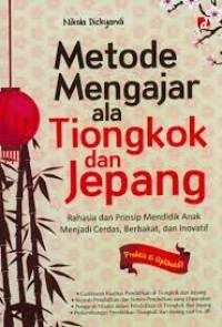 METODE MENGAJAR ALA TIONGKOK DAN JEPANG Rahasia dan prinsip mendidik anak men jadi cerdas, berbakat, dan inovatif