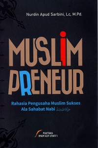 MUSLIM PRENEUR Rahasia Pengusaha Muslim Sukses Ala Sahabat Nabi