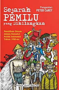 SEJARAH PEMILU YANG DIHILANGKAN Pemilihan Umum dalam Kemelut Politik Indonesia Tahun 1950-an