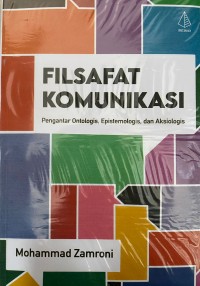 FILSAFAT KOMUNIKASI pengantar ontologis, epistemologis, dan aksiologis