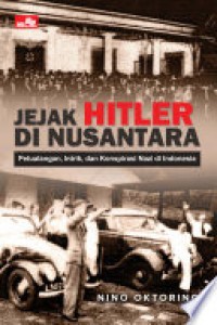 JEJAK HITLER DI NUSANTARA Petualangan, Intrik, dan Konspirasi Nazi di Indonesia