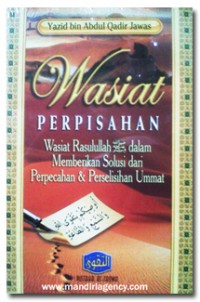 WASIAT PERPISAHAN Wasiat Rasulullah dalam Memberikan Solusi dari Perpecahan dan Perselisihan Ummat