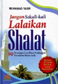 JANGAN SEKALI-KALI LALAIKAN SHALAT