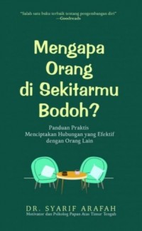 MENGAPA ORANG DI SEKITARMU BODOH? Panduan Praktis Menciptakan Hubungan yang Efektif dengan Orang Lain