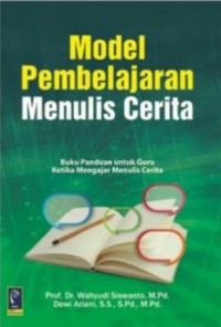 MODEL PEMBELAJARAN MENULIS CERITA Buku Panduan untuk Guru Ketika Mengajar Menulis Cerita