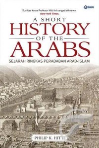 A SHORT HISTORY OF THE ARABS Sejarah Ringkas Peradaban Arab-Islam