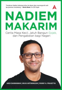 NADIEM MAKARIEM Cerita Masa Kecil, Jatuh Bangun Gojek, dan Pengabdian bagi Negeri