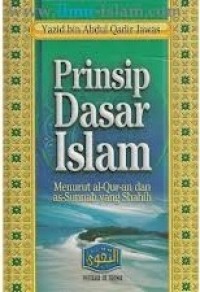 PRINSIP DASAR ISLAM Menurut Al-Quran dan As-sunnah yang Shahih