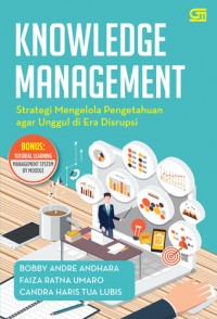 KNOWLEDGE MANAGEMENT Strategi Mengelola Pengetahuan agar Unggul di Era Disrupsi