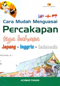 CARA MUDAH MENGUASAI PERCAKAPAN TIGA BAHASA Jepang-Inggris-Indonesia