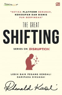 THE GREAT SHIFTING SERIES ON DISRUPTION lebih baik pegang kendali daripada dikuasai