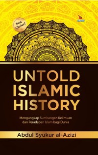 UNTOLD ISLAMIC HISTORY - Mengungkap Sumbangan Keilmuan dan Peradaban Islam bagi Dunia