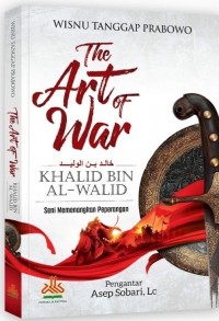 THE ART OF WAR KHALID BIN AL-WALID Seni Memenangkan Peperangan