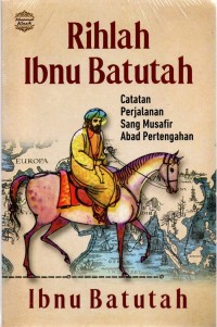 RIHLAH IBNU BATUTAH Catatan Perjalanan Sang Musafir Abad Pertengahan