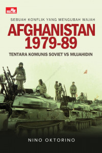 SEBUAH KONFLIK YANG MENGUBAH WAJAH AFGHANISTAN 1979-89 Tentara Komunis Soviet vs Mujahidin